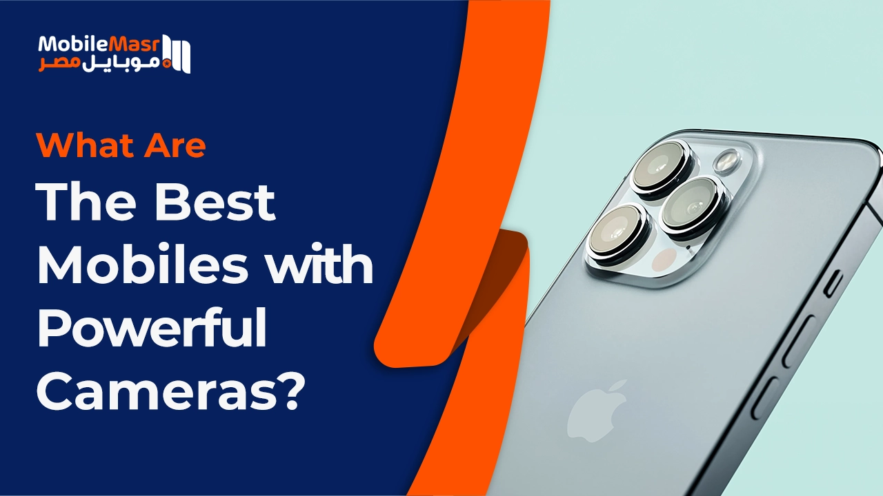 Best mobiles with powerful cameras