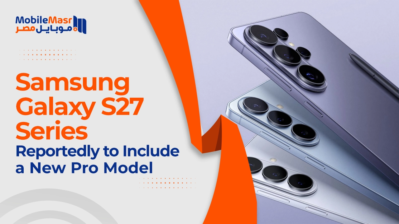 Samsung Galaxy S27 Series Reportedly to Include a New Pro Model